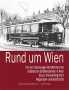 AKTION - RUND UM WIEN - Von den Salonwagen-Rundfahrten der stdtischen Straenbahnen in Wien bis zur Vienna Ring Tram